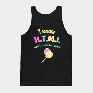 I KNOW HTML (HOW TO MAKE LOLLYPOPS) FUNNY PROGRAMMERS QUOTES GREAT COLORFUL GEEK GIFTS Tank Top